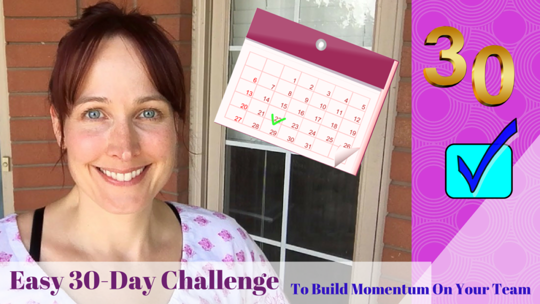 Easy 30-Day Challenge To Build Momentum On Your Team!