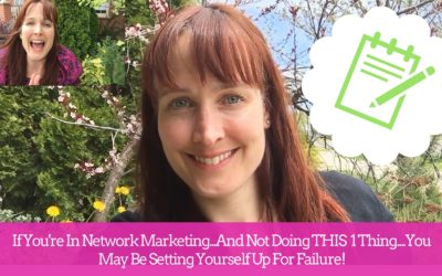 If You’re In Network Marketing & Not Doing ‘THIS’, You’re Setting Yourself Up For Failure!