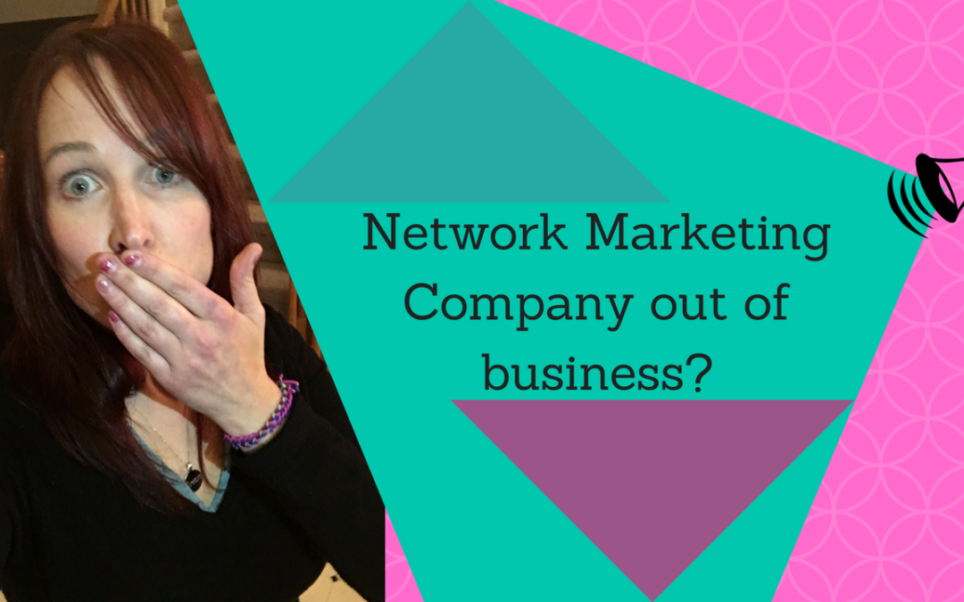 What To Do When Your Network Marketing Company Goes Out Of Business!