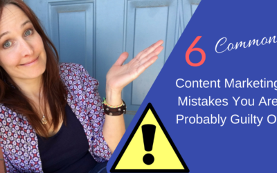 “6 Common Content Marketing Mistakes You Are Probably Guilty Of”