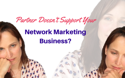 How to Easily Deal With an Unsupportive Partner Who is Opposed to You Starting a Network Marketing Business